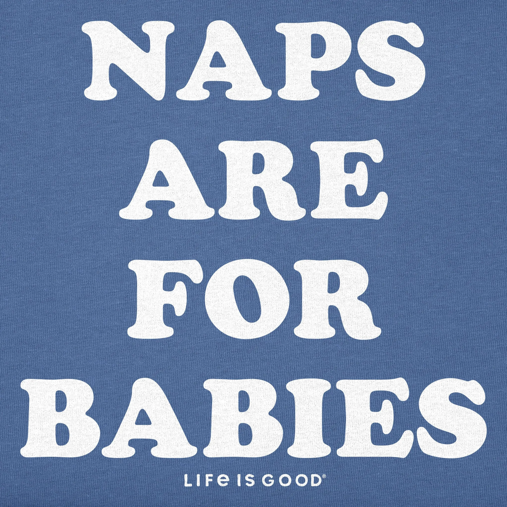 Kids Naps are for Babies Short Sleeve Crusher Tee Life is Good