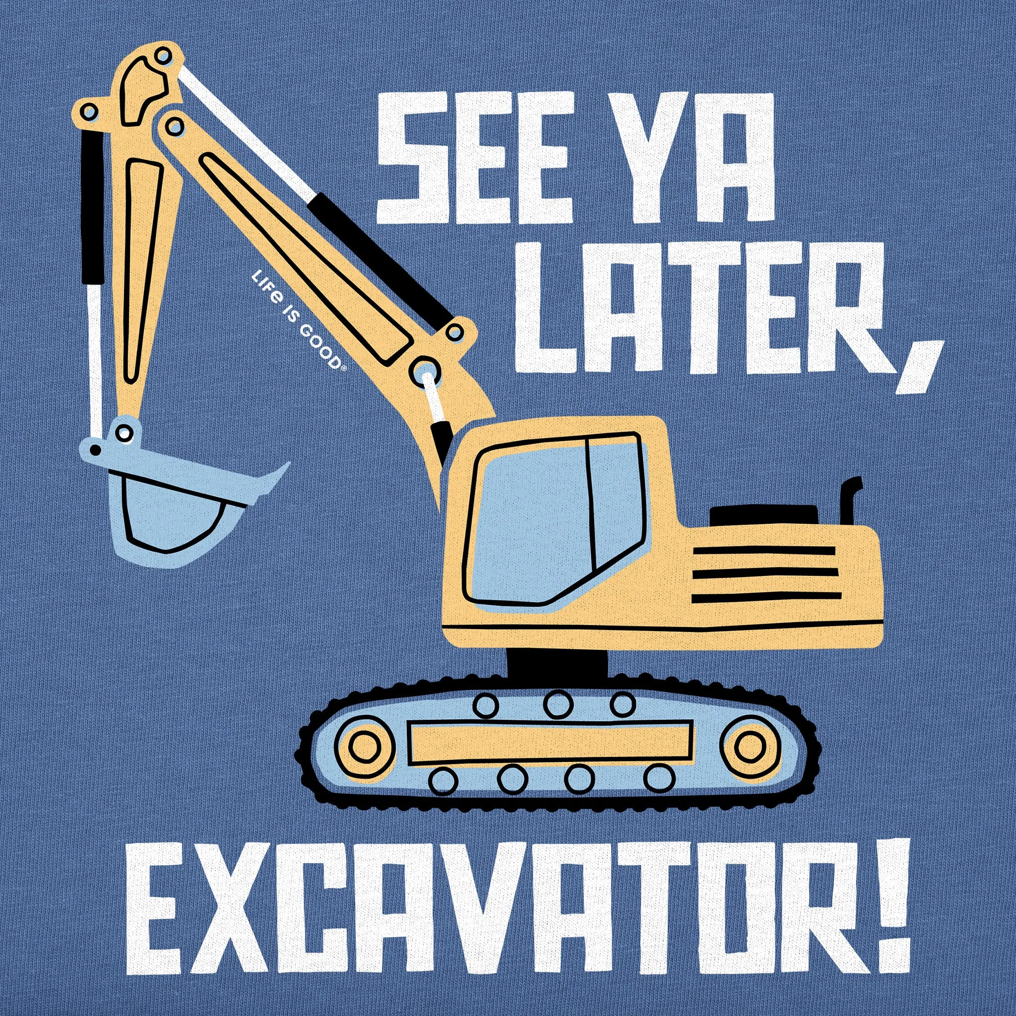 Kids See Ya Later, Excavator Short Sleeve Crusher Tee Life is Good