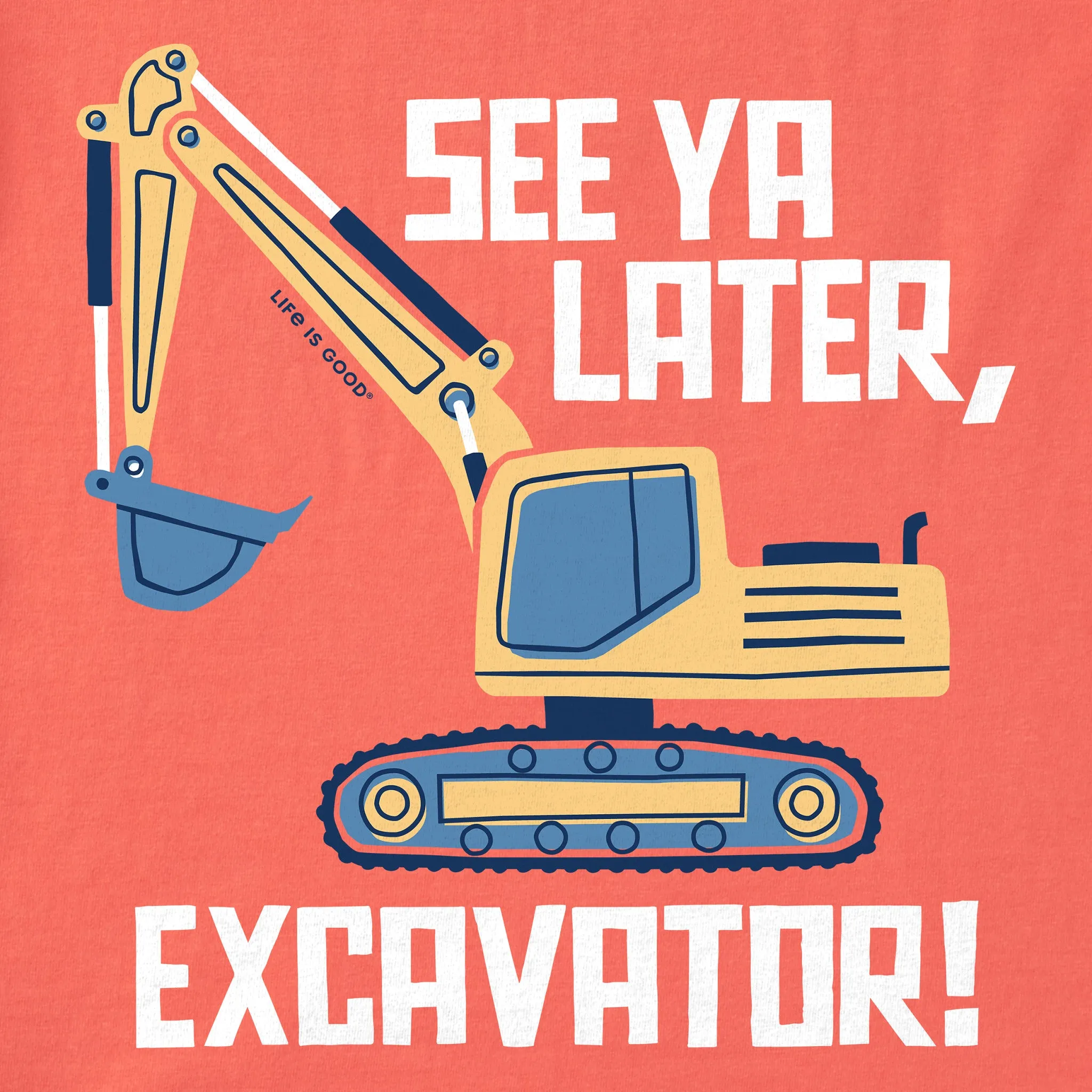 Kids See Ya Later, Excavator Short Sleeve Crusher Tee Life is Good