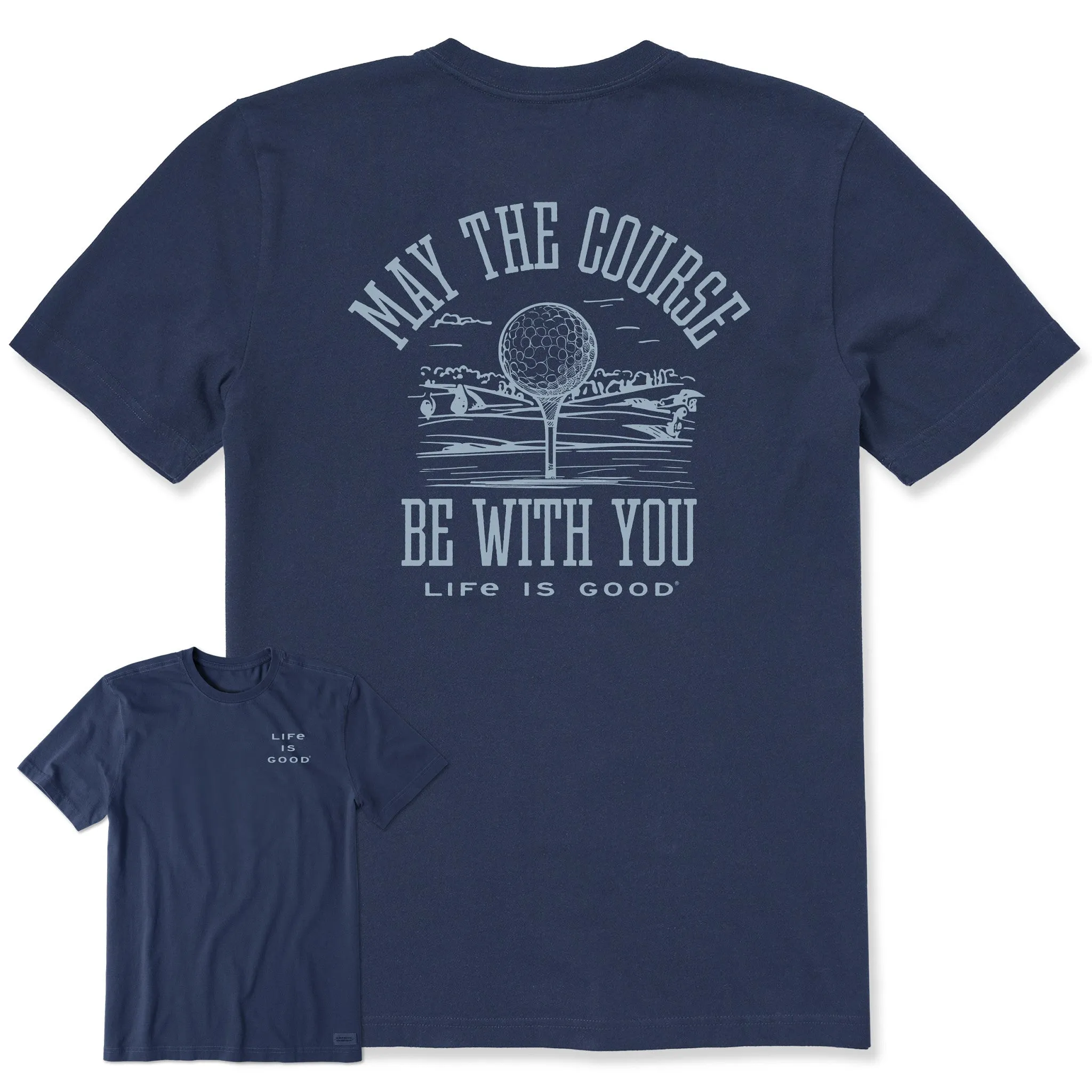 Men's May the Course be WIth You Golf Short Sleeve Crusher Tee Life is Good