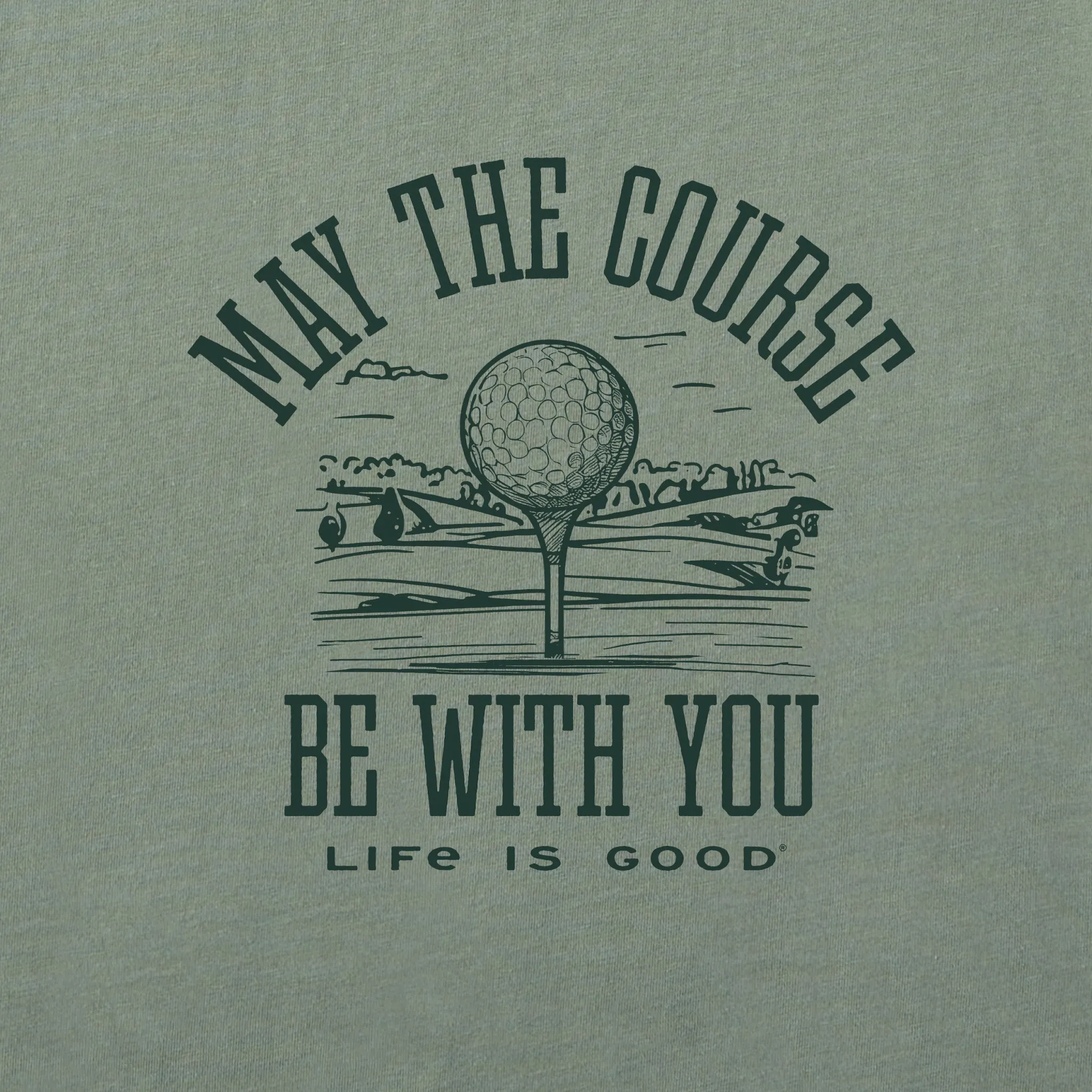 Men's May the Course be WIth You Golf Short Sleeve Crusher Tee Life is Good