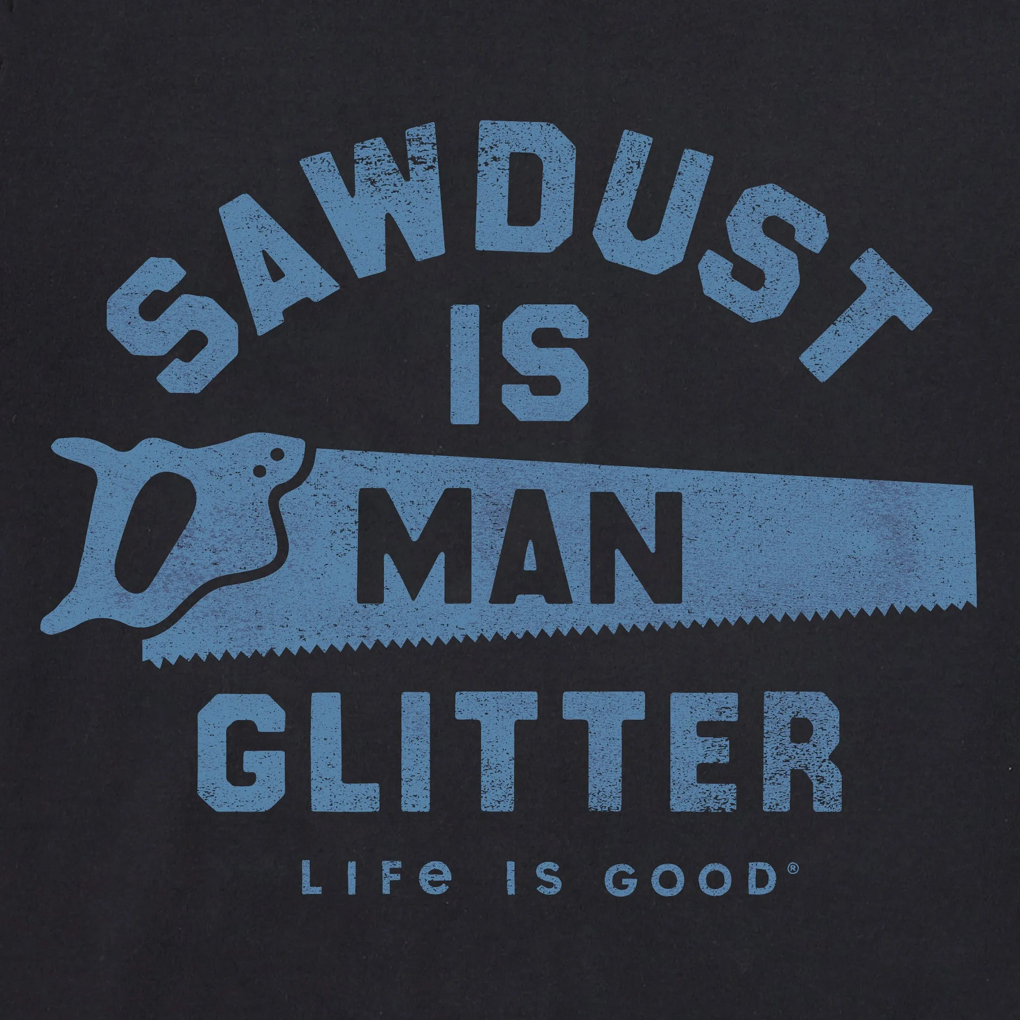 Men's Sawdust is Man Glitter Saw Short Sleeve Tee Life is Good