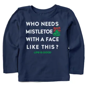 Who Needs Mistletoe Long Sleeve Toddler Crusher Tee Life is Good