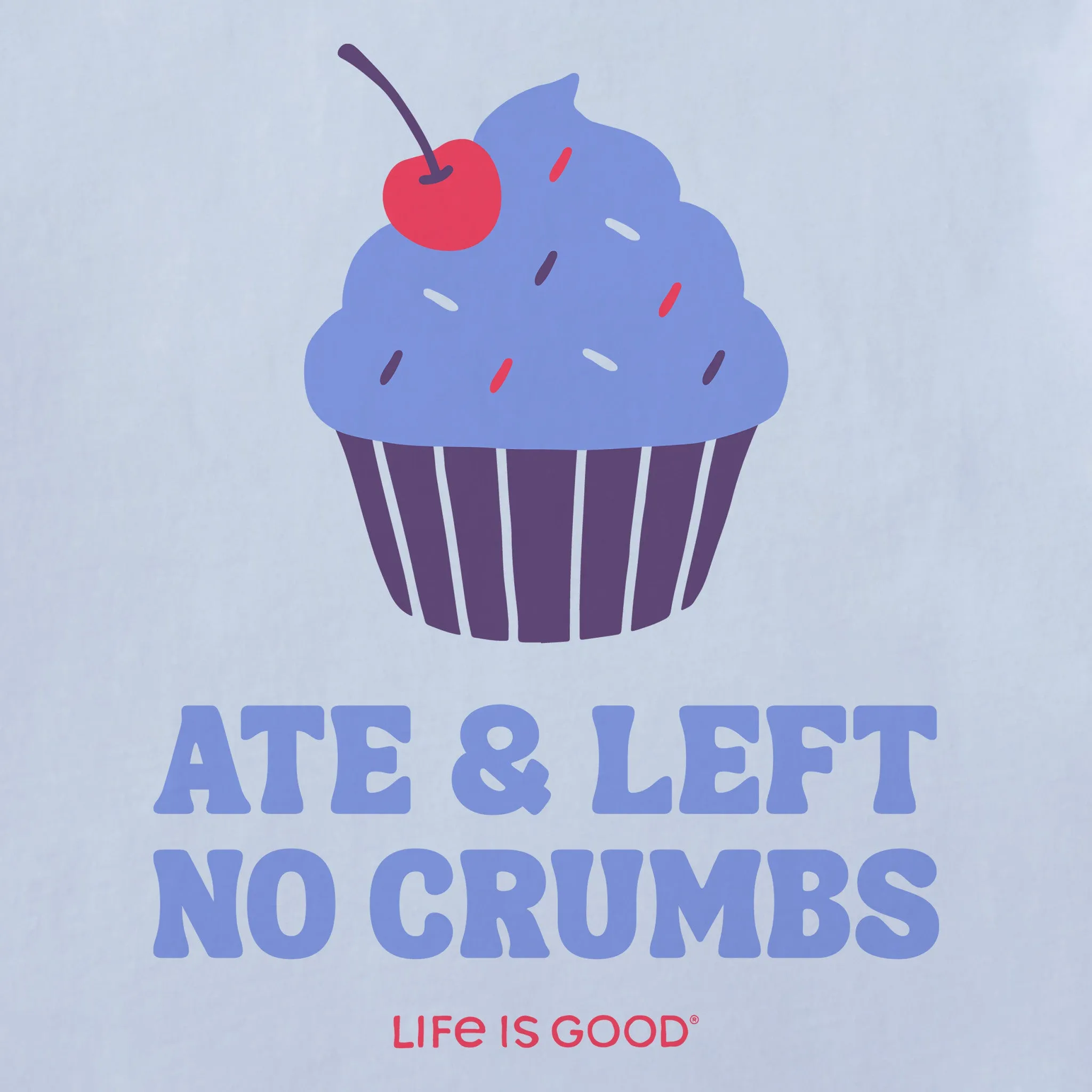 Women's Ate & Left No Crumbs Short Sleeve Crusher Tee Life is Good