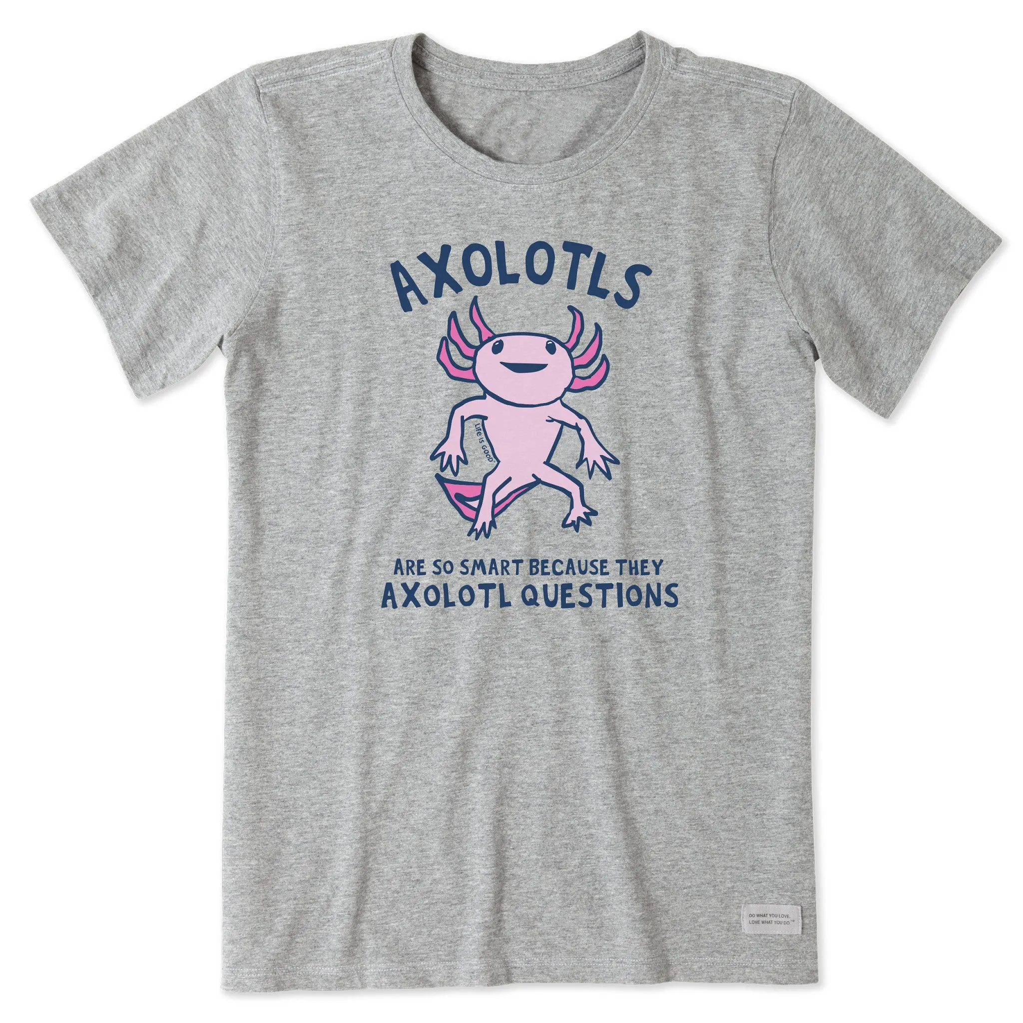 Women's Axolotls Questions Short Sleeve Crusher Tee Life is Good