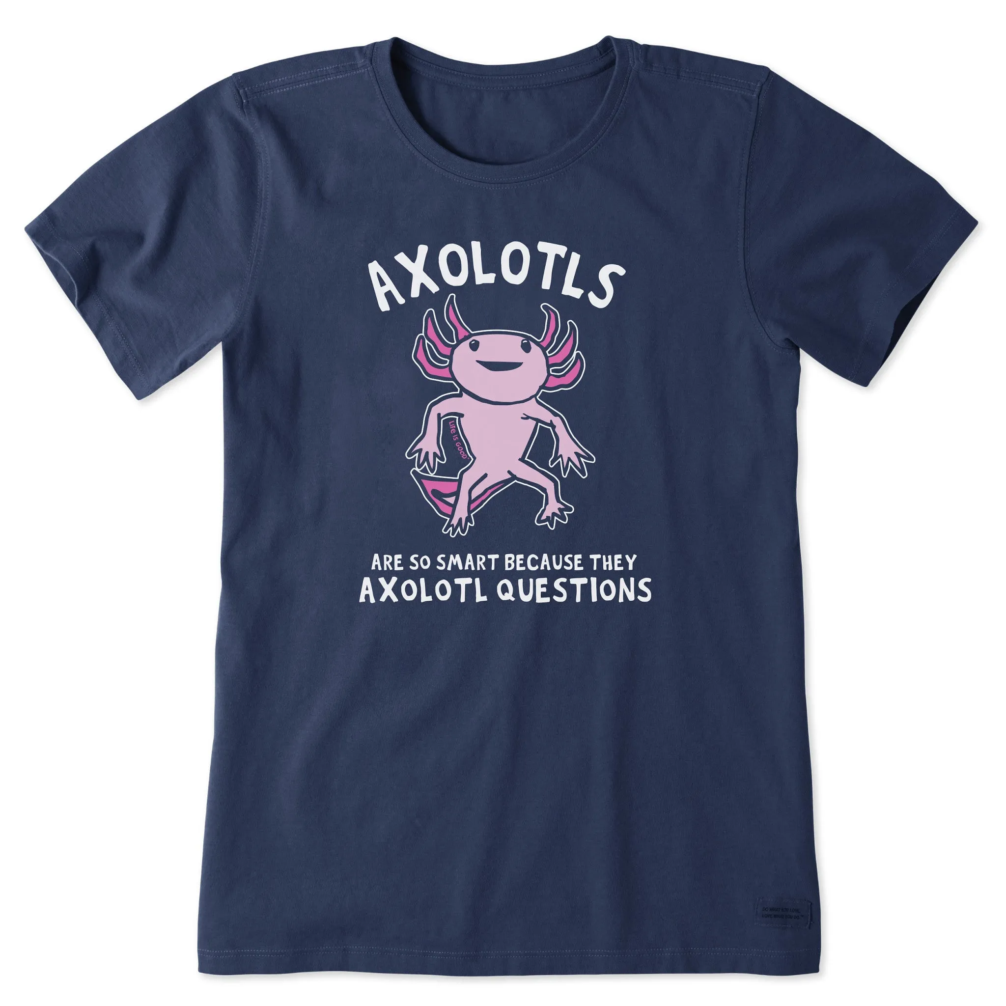 Women's Axolotls Questions Short Sleeve Crusher Tee Life is Good