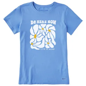Women's Be Here Now Flowers Short Sleeve Crusher Tee Life is Good