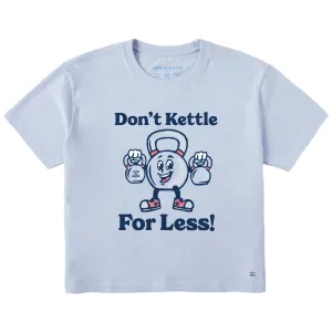 Women's Don't Kettle for Less Short Sleeve Crusher Boxy Tee Life is Good