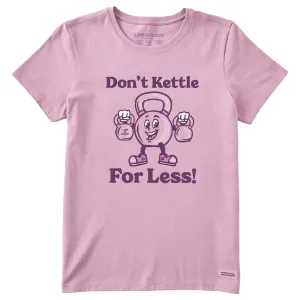 Women's Don't Kettle for Less Short Sleeve Crusher Tee Life is Good