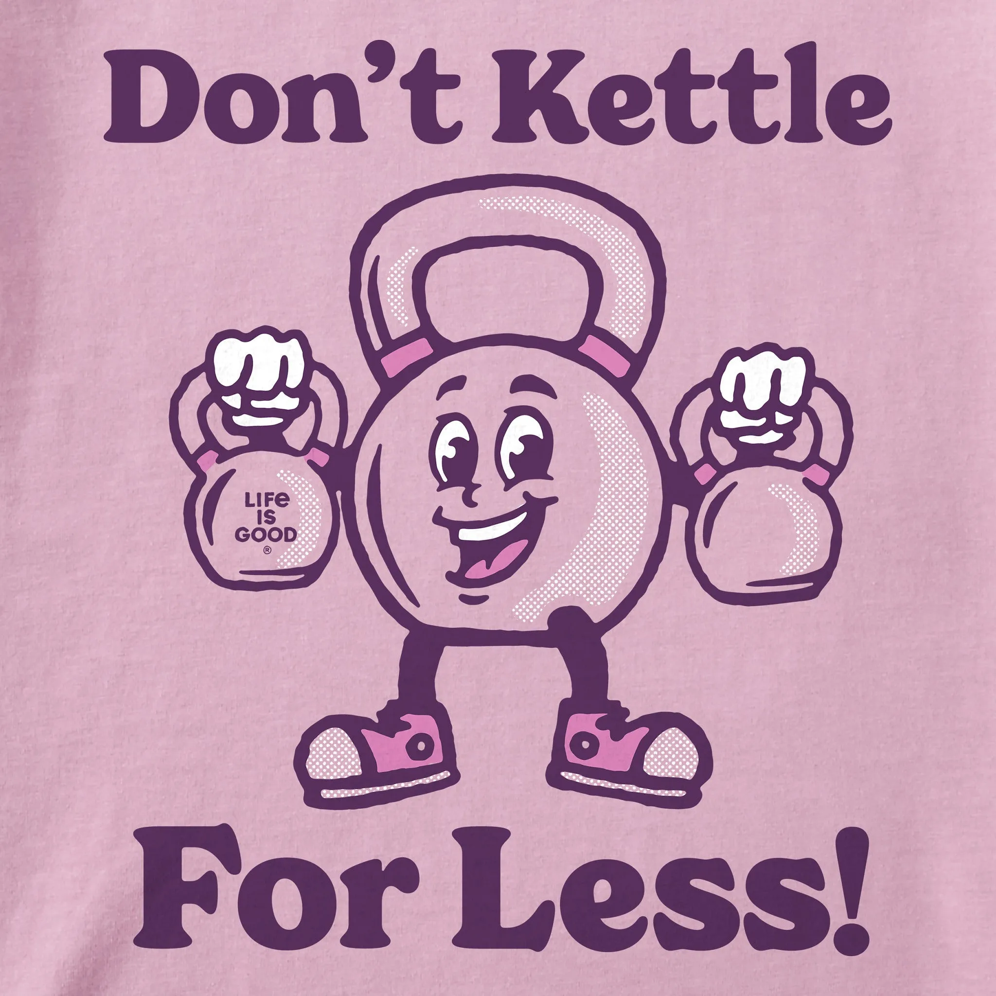 Women's Don't Kettle for Less Short Sleeve Crusher Tee Life is Good