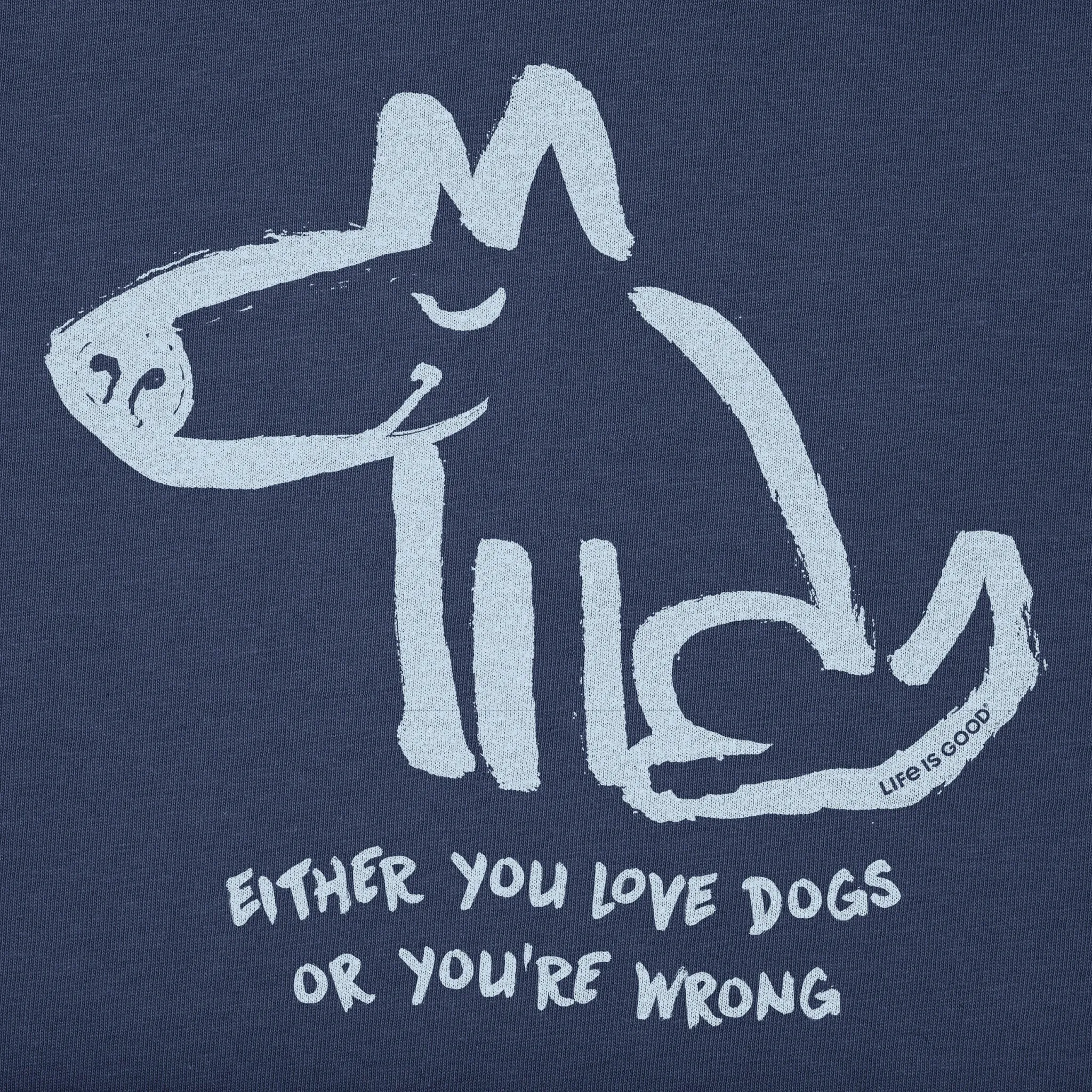 Women's Either You Love Dogs or You're Wrong Short Sleeve Tee Life is Good