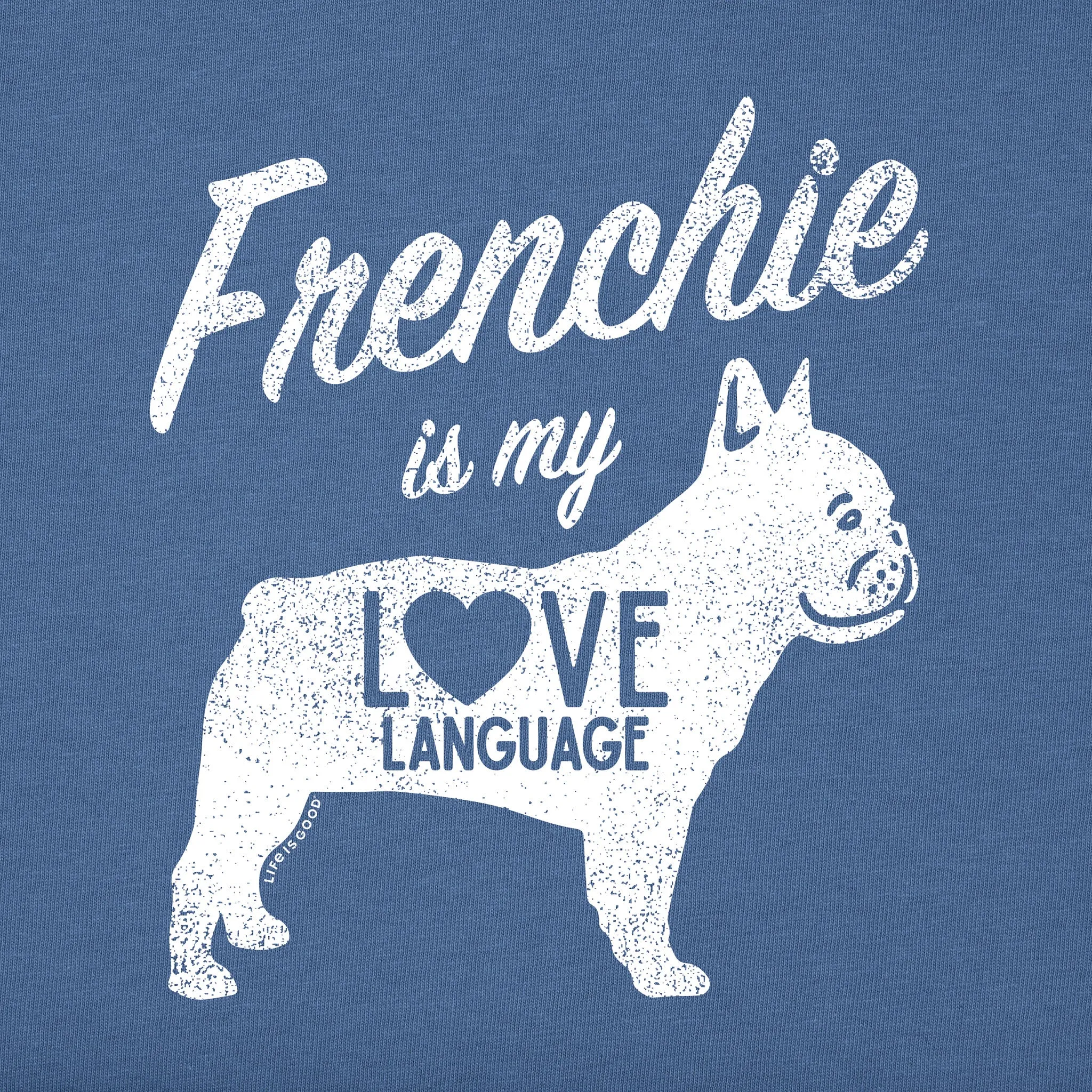 Women's Frenchie is my Love Language Short Sleeve Crusher Tee Life is Good