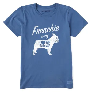 Women's Frenchie is my Love Language Short Sleeve Crusher Tee Life is Good