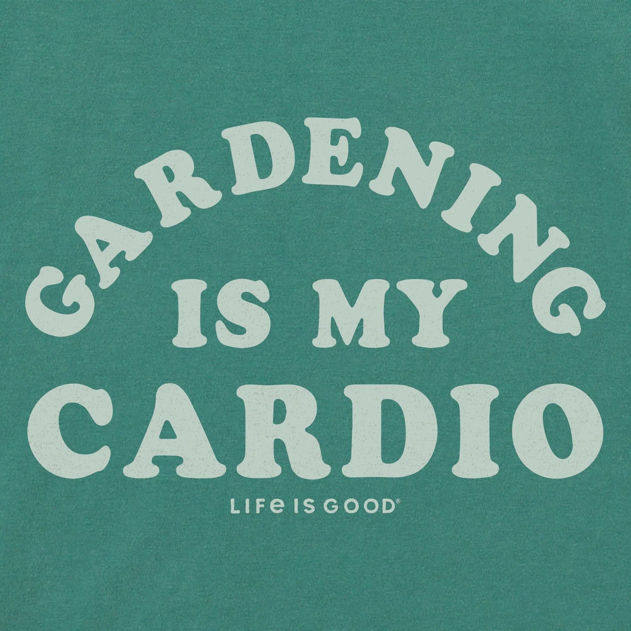Women's Gardening is My Cardio Short Sleeve Crusher Tee Life is Good