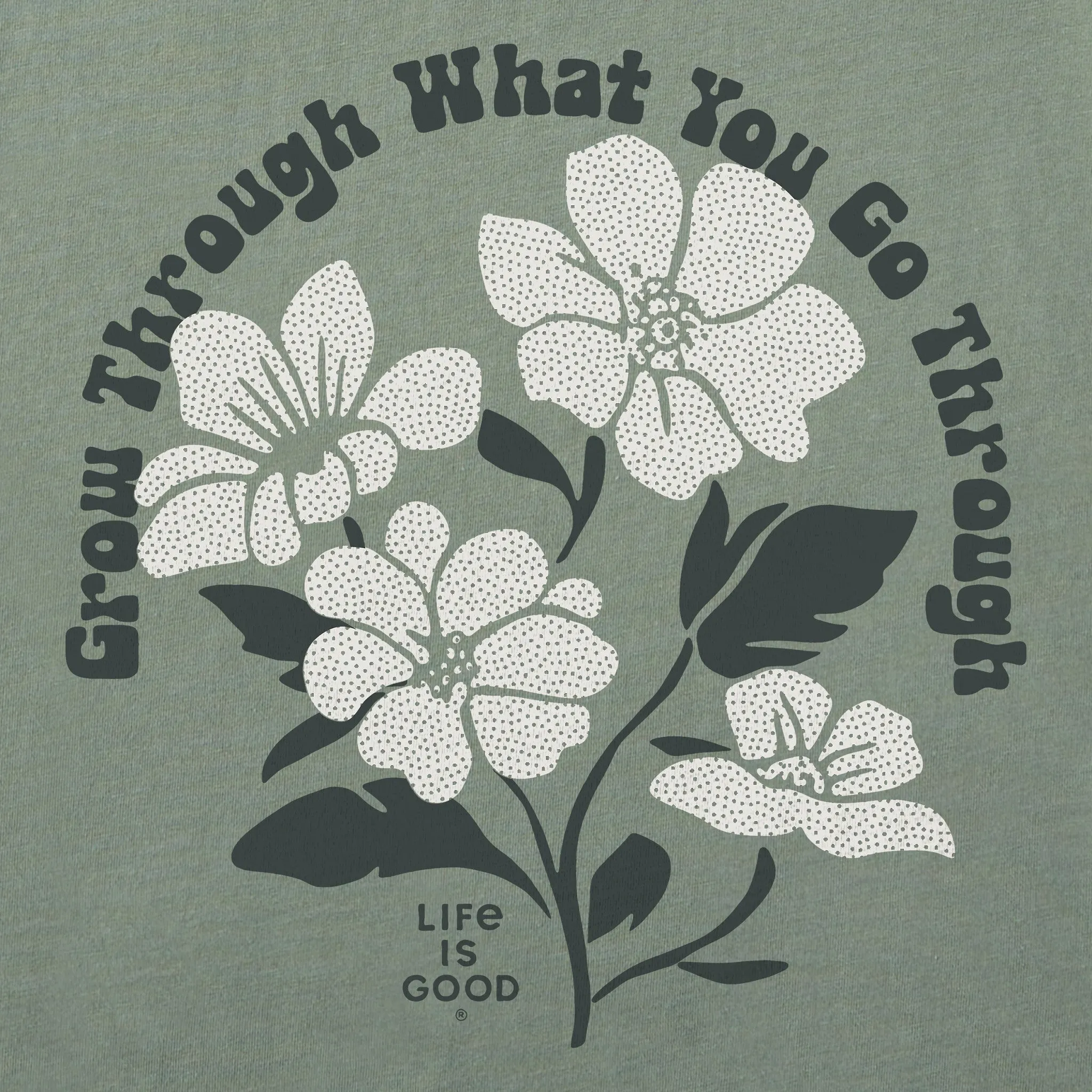 Women's Grow Through What You Go Through Flowers Short Sleeve Crusher Tee Life is Good