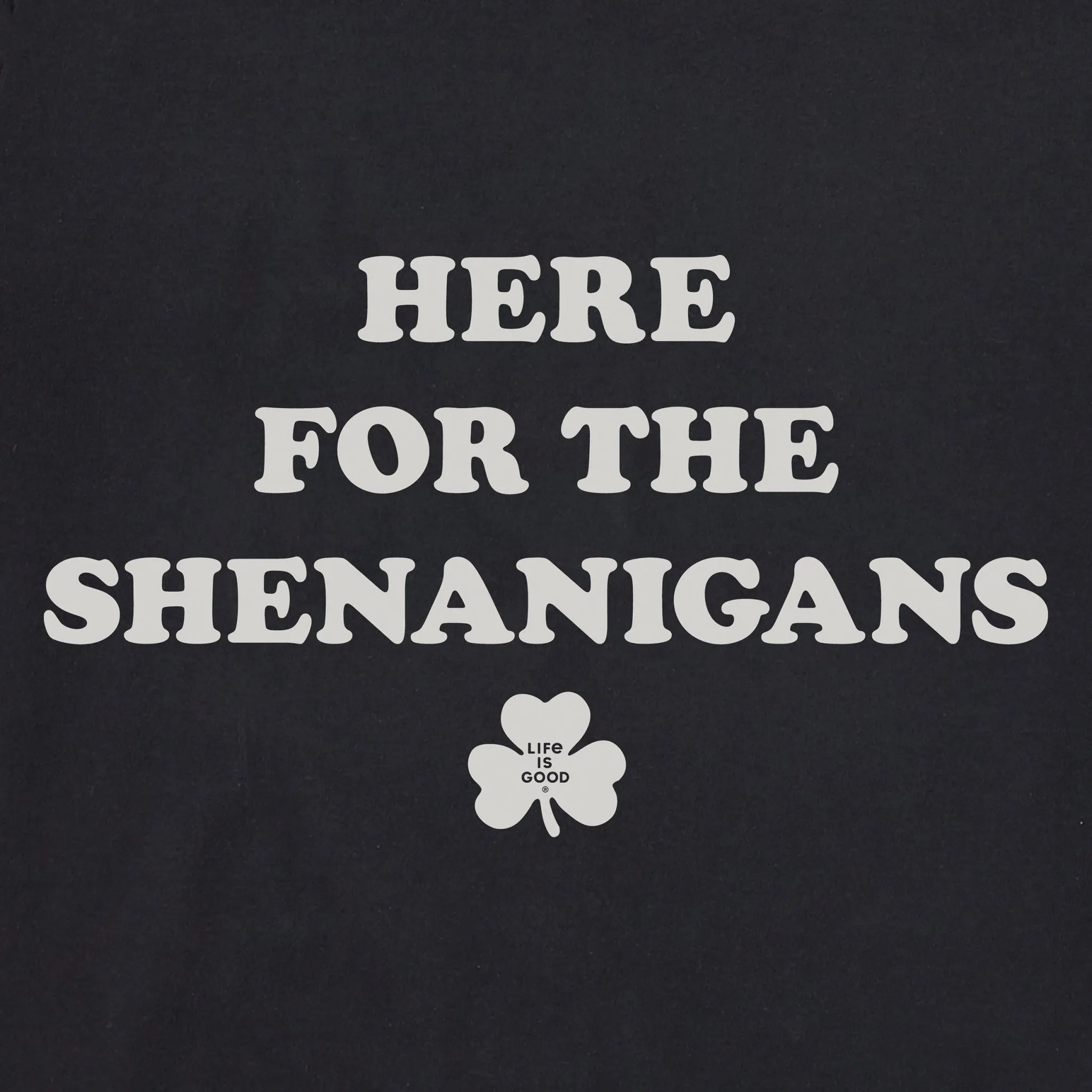 Women's Here for the Shenanigans Short Sleeve Crusher Tee Life is Good